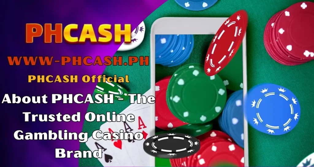 About PHCASH - The Trusted Online Gambling Casino Brand